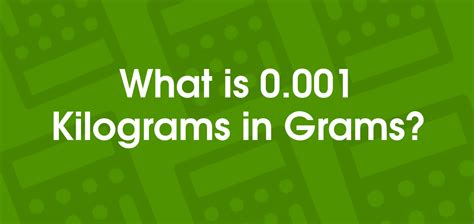 = 0.001 Kilograms
