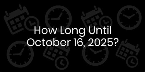 How Long Ago October 16 2025