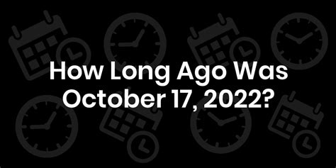 How Long Ago October 2022