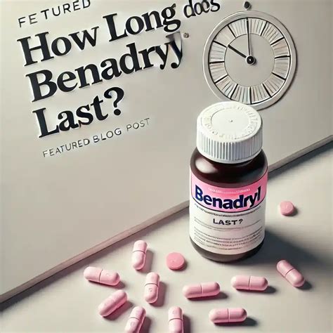 How Long Does Benadryl Last