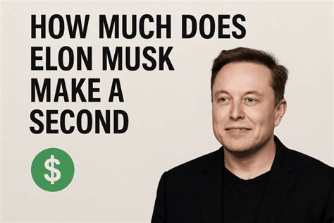 How Much Does Elon Musk Make A Second