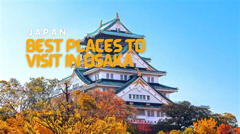 Where To Visit Osaka